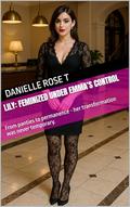 Lily: Feminized Under Emma’s Control: A Permanent Feminization and Forced Womanhood Romance by Danielle Rose T