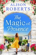 The Magic of Provence (A Year in France #3) by Alison Roberts