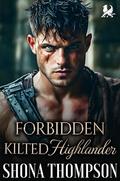 Forbidden Kilted Highlander: Scottish Forced Proximity Romance (Temptation in Tartan #10) by Shona Thompson