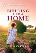 Building Her a Home: An Uplifting Inspirational Romance by Lisa Carter