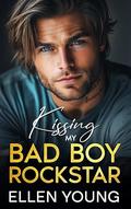 Kissing My Bad Boy Rockstar: An Undercover Rockstar Opposites Attract Romance by Ellen Young