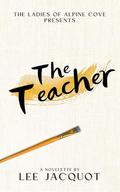 The Teacher (The Ladies of Alpine Cove #1) by Lee Jacquot