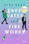 Fake Dates and Fireworks by Kyra Groh