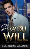 Say You Will (Trust & Tequila #3) by Evangeline Williams