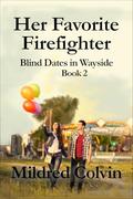 Her Favorite Firefighter (Blind Dates in Wayside #2) by Mildred Colvin