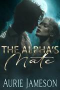 The Alpha's Mate: A Billionaire Wolf Shifter Romance by Aurie Jameson