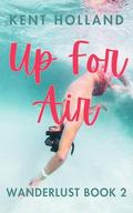Up for Air (Wanderlust #2) by Kent Holland