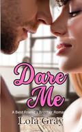 Dare me: A Best Friend's Brother Romance by Lola Gray