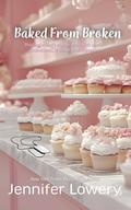 Baked From Broken by Jennifer Lowery