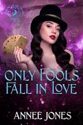 Only Fools Fall in Love: Fortune of the Heart by Annee Jones