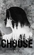 Will She Choose ("Will of the Heart" #2) by Alyssa-Ray Bouman