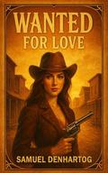 Wanted for Love by Samuel DenHartog