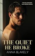 The Quiet He Broke by Anna Blakely