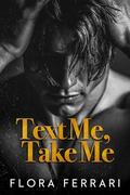 Text Me, Take Me: An Age Gap, Steamy Romance (Texting The CEO #3) by Flora Ferrari