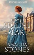 How to Secure an Earl: A Historical Regency Romance Book (Spinsters and Lords #4) by Amanda Stones
