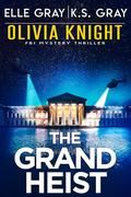 The Grand Heist (Olivia Knight FBI #17) by K.S. Gray