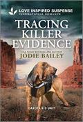Tracing Killer Evidence (Dakota K-9 Unit #5) by Jodie Bailey