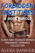 Forbidden First Times: A 10 Book Older Man Younger Woman Pregnancy Romance Collection by Alexa Banger