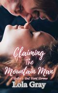 Claiming The Mountain Man: A Brother's Best Friend Romance by Lola Gray