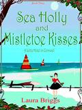 Sea Holly and Mistletoe Kisses (A Little Hotel in Cornwall #3) by Laura Briggs