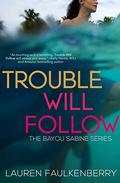 Trouble Will Follow (Bayou Sabine #4) by Lauren Faulkenberry
