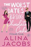 The Worst Dates Bring Chocolate Cake by Alina Jacobs