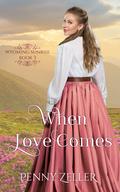 When Love Comes by Penny Zeller