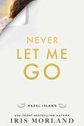 Never Let Me Go (Hazel Island #4) by Iris Morland