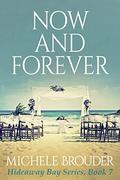 Now and Forever (Hideaway Bay #7) by Michele Brouder