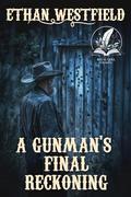 A Gunman's Final Reckoning: A Historical Western Adventure Novel by Ethan Westfield