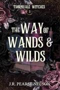 The Way of Wands and Wilds: A Paranormal Women's Fiction Romance (Thornvale Witches #1) by J.R. Pearse Nelson