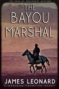 The Bayou Marshal : A Western Frontier Story by James Leonard
