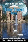 Time-Travel Tales Trilogy 2: Book 3 – San Francisco 1915: Historical Romance Short Story by Veronica Sanders