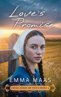 Love's Promise (Amish Seeds of Faith #3) by Emma Maas