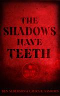 The Shadows Have Teeth (The Shadows Have Teeth Duet) by Laura R. Samotin