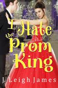 I Hate the Prom King (I Hate Prom #1) by J. Leigh James