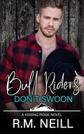 Bull Riders Don't Swoon by R.M. Neill