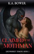 Claimed By the Mothman: A Romance of Wings and Will by K.A. Bower