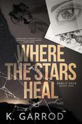 Where the Stars Heal by K. Garrod
