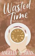 Wasted Time by Angelia M. Swan