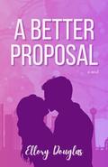 A Better Proposal (A Bluebird Sky #1) by Ellory Douglas