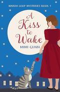 A Kiss to Wake: Marda Loop Mysteries Book 1 by Mimi Gunn
