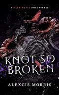 Knot So Broken by Alexcis Morris