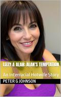 Lizzy & Alan: Alan’s Temptation: An Interracial Hotwife Story (Lizzy & Alan: A Hotwife Love Story #4) by Peter G Johnson