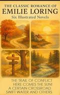 The Classic Romance Treasury of Emilie Loring. Six Illustrated Novels: The Trail of Conflict, Here Comes the Sun!, A Certain Crossroad, Swift Water and others by Emilie Loring