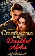 Contracted To My Disabled Alpha: Rejected To Be Your Contracted Luna (Werewolf Shifter Amnesia Romance #1) by Mari Villarreal