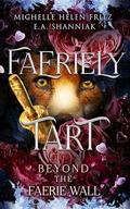 Faeriely Tart: Beyond The Faerie Wall by E.A. Shanniak