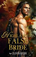 Highlander's False Bride: An Arranged-Marriage Scottish Historical Romance (A Highland Ruse of Love #8) by Olivia Kerr