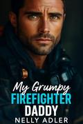 My Grumpy Firefighter Daddy: An Alpha Hero Mistaken Identity Romance by Nelly Adler