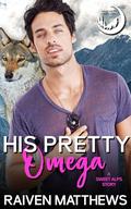 His Pretty Omega by Raiven Matthews